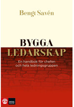 Bygga ledarskap : en handbok för chefen och hela ledningsgruppen (inbunden)