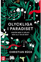 Olyckliga i paradiset : varför mår vi dåligt när allt är så bra? (inbunden)