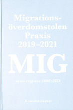 MIG. Migrationsöverdomstolen : praxis 2019-2021 samt register (inbunden)