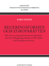 Regeringsformen och europarätten : hur vissa av regeringsformens bestämmelser och deras tillämpning påverkas av EU-rätten och Europakonventionen (häftad)