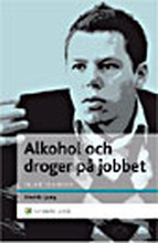 Alkohol och droger på jobbet : En chefshandbok - Att skydda organisationen och hjälpa medarbetaren (häftad)