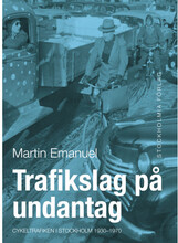 Trafikslag på undantag : cykeltrafiken i Stockholm 1930-1980 (inbunden)