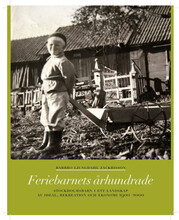 Feriebarnets århundrade : stockholmsbarn i ett landskap av ideal, rekreation och ekonomi 1900-2000 (bok, flexband)