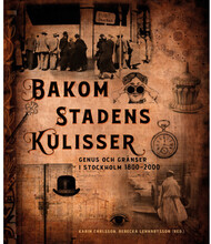 Bakom stadens kulisser : genus och gränser i Stockholm 1800-2000 (bok, danskt band)