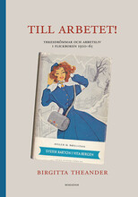 Till arbetet! Yrkesdrömmar och arbetsliv i flickboken 1920-65 (inbunden)