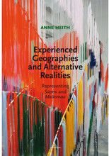 Experienced geographies and alternative realities : representing Sápmi and Meänmaa (bok, danskt band, eng)