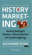 History marketing : använd företagets historia i kommunikation och marknadsföring (bok, flexband)