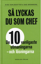 Så lyckas du som chef : de tio vanligaste utmaningarna - och lösningarna (inbunden)