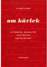 Om kärlek : litteratur, sexualitet och politik hos Ellen Key (häftad)
