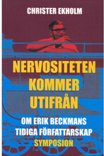 Nervositeten kommer utifrån : om Erik Beckmans tidiga författarskap (inbunden)