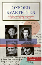 Oxfordkvartetten : hur Elizabeth Anscombe, Philippa Foot, Mary Midgley och Iris Murdoch förändrade moralfilosofin (inbunden)