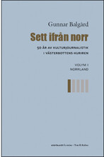 Sett ifrån norr : 50 år av kulturjournalistik i Västerbotten-Kuriren. Volym 1, Norrland (bok, danskt band)