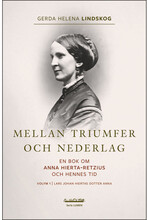 Mellan triumfer och nederlag : en bok om Anna Hierta-Retzius och hennes tid. Volym 1, Lars Johan Hiertas dotter Anna (bok, danskt band)