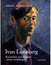 Ivan Lönnberg : konstnären som stupade i första världskriget (inbunden)