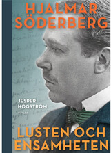 Lusten och ensamheten : En biografi över Hjalmar Söderberg (häftad)