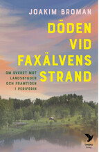 Döden vid Faxälvens strand : om sveket mot landsbygden och framtiden i periferin (inbunden)