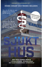 Sjukt hus : Om Nya Karolinska - svindlerierna, skandalerna och sjukvårdskri (pocket)