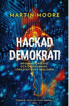Hackad demokrati : informationskrig och övervakning i den digitala tidsåldern (inbunden)