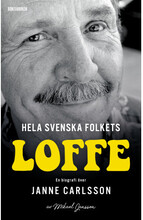 Hela svenska folkets Loffe : en biografi över Janne Carlsson (inbunden)