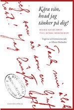 Kära vän, hvad jag tänker på dig! : Hilda Sachs brev till Hinke Bergegren (inbunden)