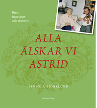 Alla älskar vi Astrid : brev, intervjuer och minnen (inbunden)