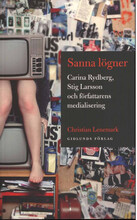 Sanna lögner : Carina Rydberg, Stig Larsson och författarens medialisering (bok, danskt band)