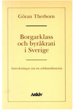 Borgarklass och byråkrati i Sverige : anteckningar om en solskenshistoria (häftad)