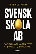 Svensk skola AB : så tog marknaden över ansvaret för våra barn (inbunden)