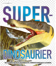 Superdinosaurier : de största och snabbaste förhistoriska djuren (inbunden)