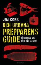 Den urbana prepparens guide : förbered dig för nästa kris (inbunden)