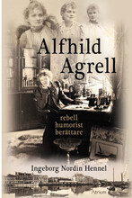 Alfhild Agrell : rebell humorist berättare (inbunden)