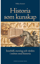 Historia som kunskap : innehåll, mening och värden i möten med historia (inbunden)