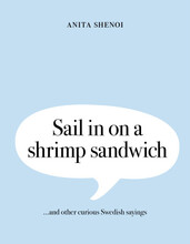 Sail in on a shrimp sandwich ...and other curious Swedish sayings (inbunden, eng)