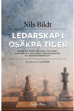 Ledarskap i osäkra tider : exempel från Lützen, Poltava, Austerlitz och egna erfarenheter av entreprenörskap (inbunden)