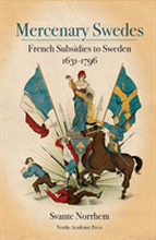 Mercenary Swedes: French subsidies to Sweden 1631-1796 (inbunden, eng)