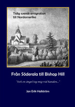 Från Söderala till Bishop Hill : och en ängel tog mig vid handen - jansonismen 1843-1846 (inbunden)