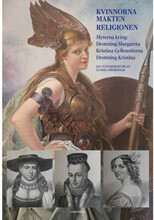 Kvinnorna, makten, religionen : myterna kring drottning Margareta, Kristina Gyllenstierna, drottning Kristina (inbunden)