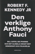 Den verklige Anthony Fauci : Bill Gates, Big Pharma och det globala kriget mot demokrati och folkhälsa (bok, danskt band)