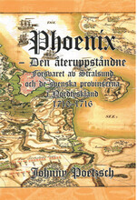 Phoenix : den återuppståndne - försvaret av Stralsund och de svenska provinserna i Nordtyskland 1710-1716 (inbunden)