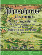 Phosphoros - Ljusbringaren. Del I. Morgonstjärnan. Den första kampanjen mot Norge och försvaret av Sverige och dess inre gränser 1715-1716. (inbunden)