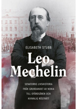 Leo Mechelin : senatorns livshistoria från grundandet av Nokia till ofärdsåren och kvinnlig rösträtt (inbunden)