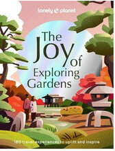 Lonely Planet the Joy of Exploring Gardens 1 (inbunden, eng)