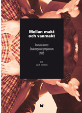 Mellan makt och vanmakt : Romateaterns Shakespearesymposium 2015 / Between power and powerlessness : Shakespeare symposium at Romateatern, Gotland, 2015 (häftad)