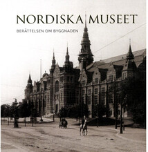 Nordiska museet : berättelsen om byggnaden (häftad)
