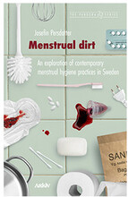 Menstrual dirt : an exploration of contemporary menstrual hygiene practices (häftad, eng)