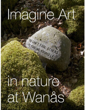 Imagine Art : in nature at Wanås (inbunden)