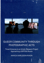 Queer community through photographic acts : three entrances to an artistic research project approaching LGBTQIA Russia (häftad, eng)
