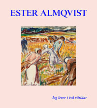Ester Almqvist : Jag lever I två världar (inbunden)
