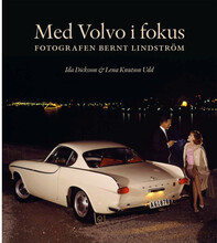 Med Volvo i fokus : fotografen Bernt Lindström (inbunden)