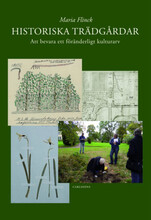 Historiska trädgårdar : att bevara ett föränderligt kulturarv (inbunden)